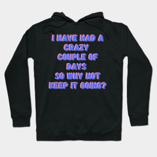 I've had a crazy couple of days so why not keep it going? Hoodie
